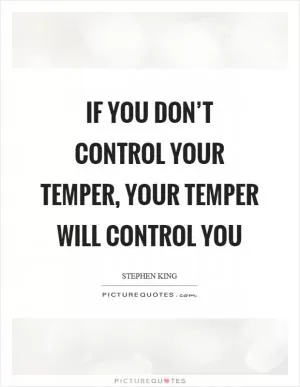 If you don’t control your temper, your temper will control you Picture Quote #1