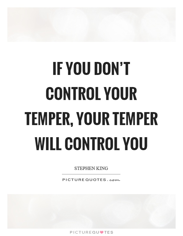 If you don't control your temper, your temper will control you Picture Quote #1