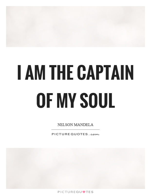 I am the captain of my soul Picture Quote #1