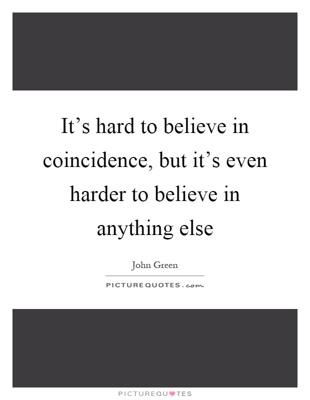 It's hard to believe in coincidence, but it's even harder to believe in anything else Picture Quote #1