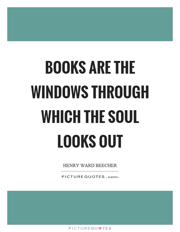 Books are the windows through which the soul looks out Picture Quote #1