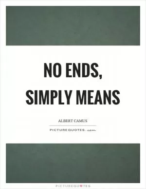 No ends, simply means Picture Quote #1
