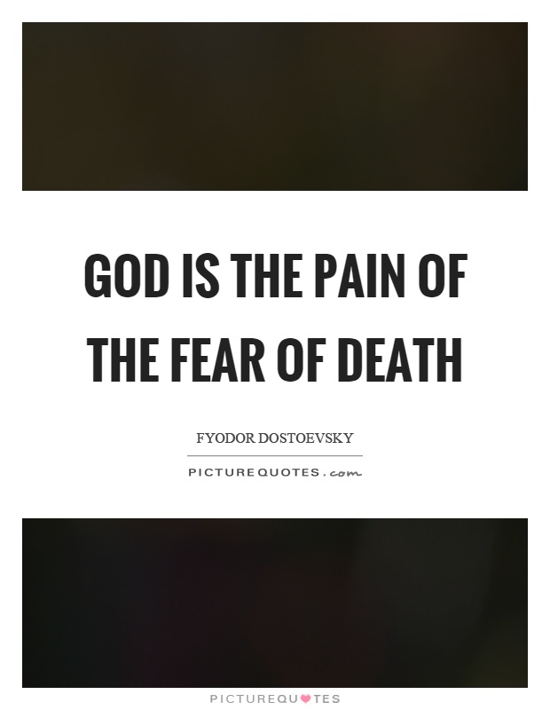 God is the pain of the fear of death Picture Quote #1