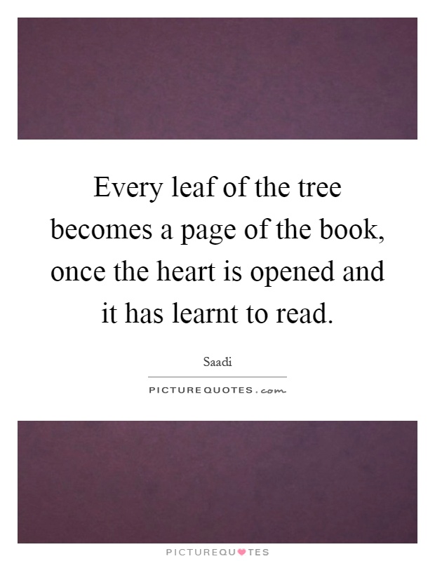 Every leaf of the tree becomes a page of the book, once the heart is opened and it has learnt to read Picture Quote #1