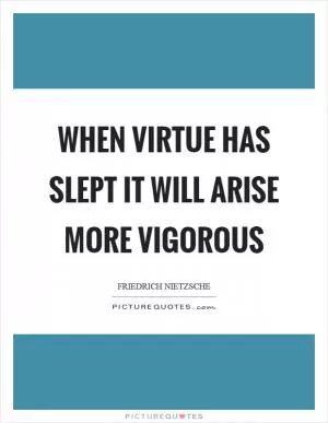 When virtue has slept it will arise more vigorous Picture Quote #1