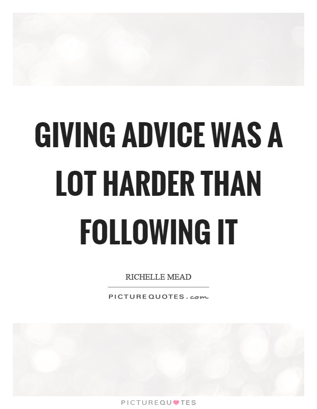 Giving advice was a lot harder than following it Picture Quote #1
