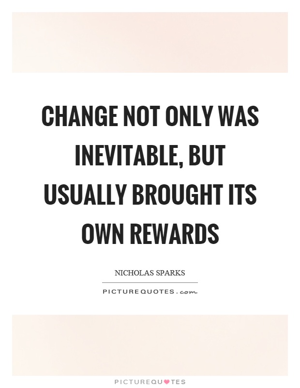 Change not only was inevitable, but usually brought its own rewards Picture Quote #1