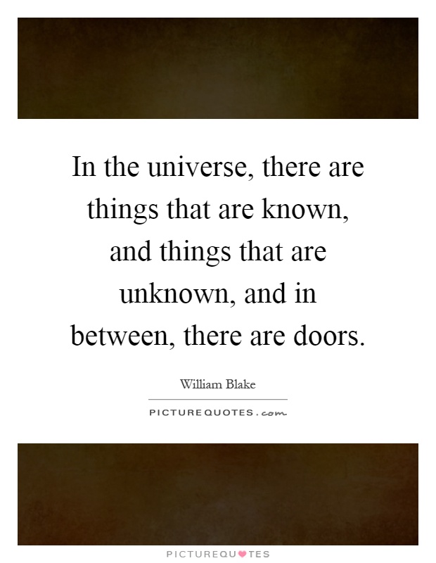 In the universe, there are things that are known, and things that are unknown, and in between, there are doors Picture Quote #1