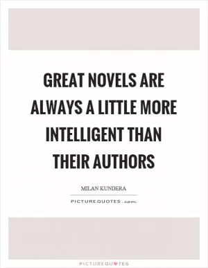 Great novels are always a little more intelligent than their authors Picture Quote #1