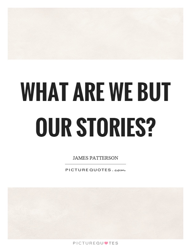 What are we but our stories? Picture Quote #1