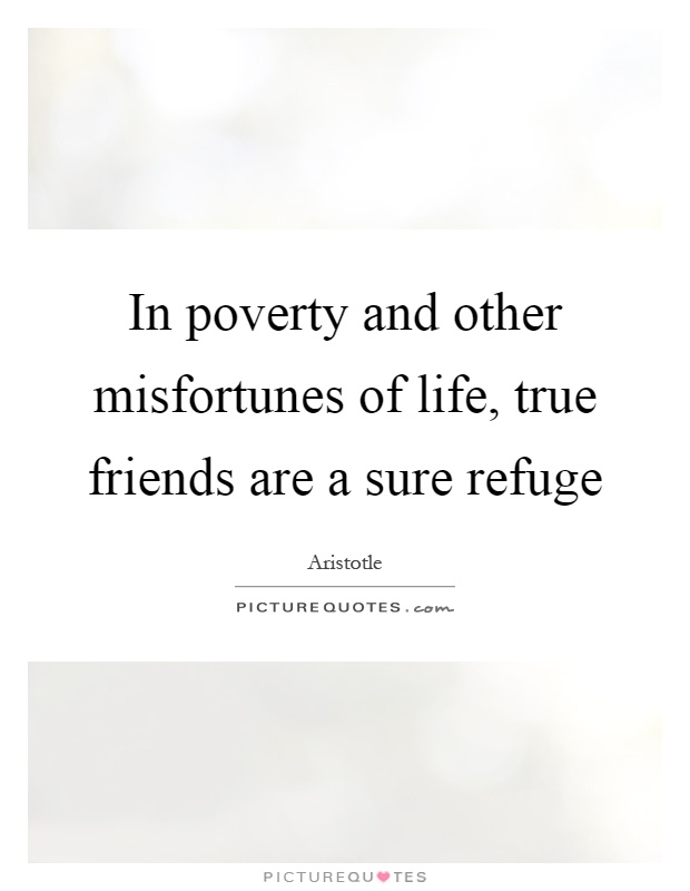 In poverty and other misfortunes of life, true friends are a sure refuge Picture Quote #1
