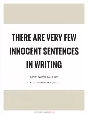 There are very few innocent sentences in writing Picture Quote #1