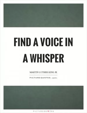 Find a voice in a whisper Picture Quote #1