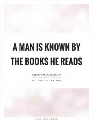 A man is known by the books he reads Picture Quote #1