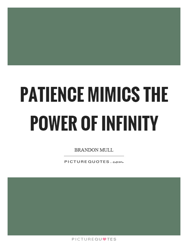 Patience mimics the power of infinity Picture Quote #1
