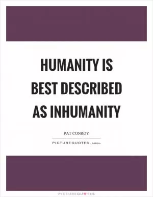 Humanity is best described as inhumanity Picture Quote #1