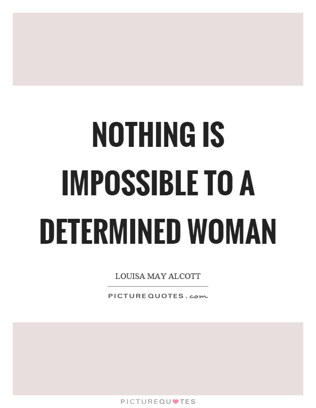 Nothing is impossible to a determined woman Picture Quote #1