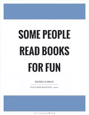 Some people read books for fun Picture Quote #1