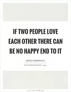 If two people love each other there can be no happy end to it Picture Quote #1