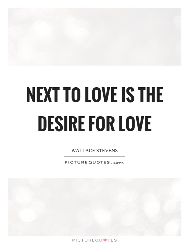 Next to love is the desire for love Picture Quote #1