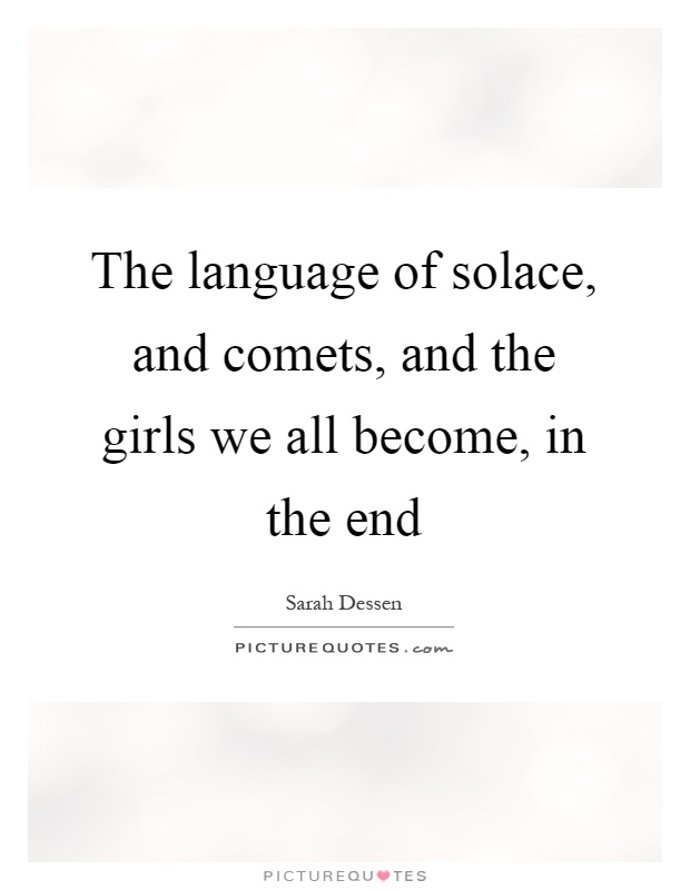 The language of solace, and comets, and the girls we all become, in the end Picture Quote #1