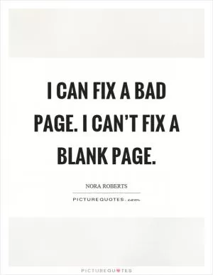 I can fix a bad page. I can’t fix a blank page Picture Quote #1