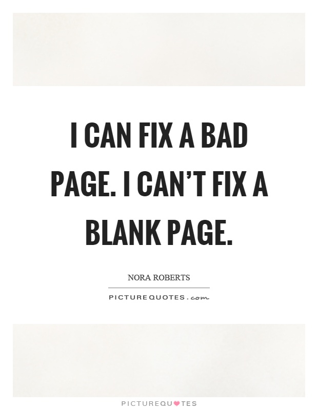 I can fix a bad page. I can't fix a blank page Picture Quote #1