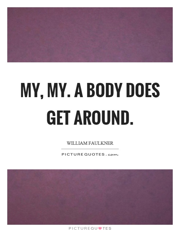 My, my. A body does get around Picture Quote #1