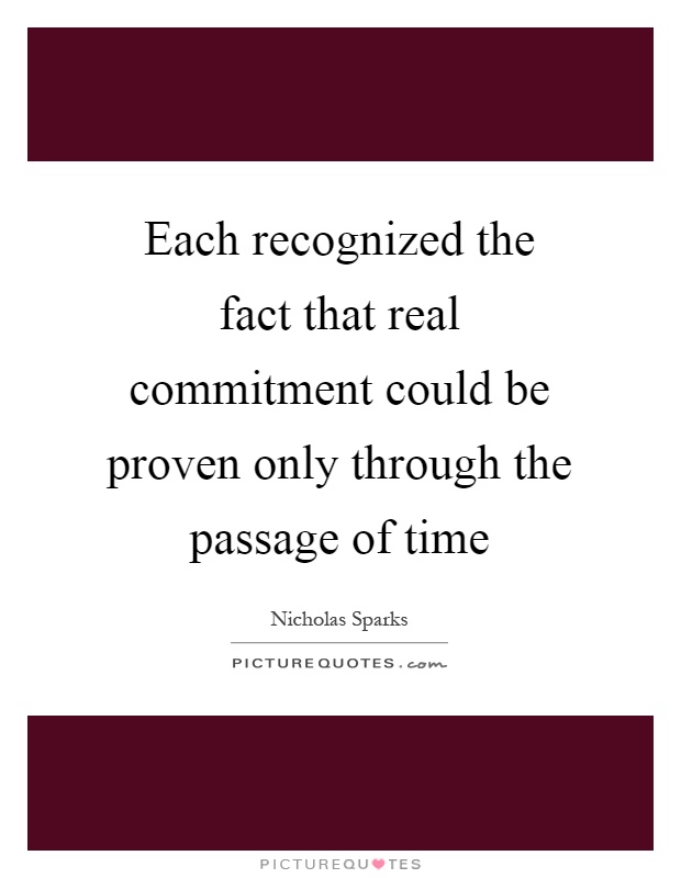 Each recognized the fact that real commitment could be proven only through the passage of time Picture Quote #1
