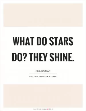 What do stars do? They shine Picture Quote #1