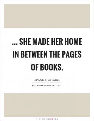 ... she made her home in between the pages of books Picture Quote #1