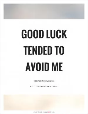 Good luck tended to avoid me Picture Quote #1