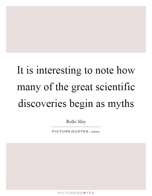 It is interesting to note how many of the great scientific discoveries begin as myths Picture Quote #1