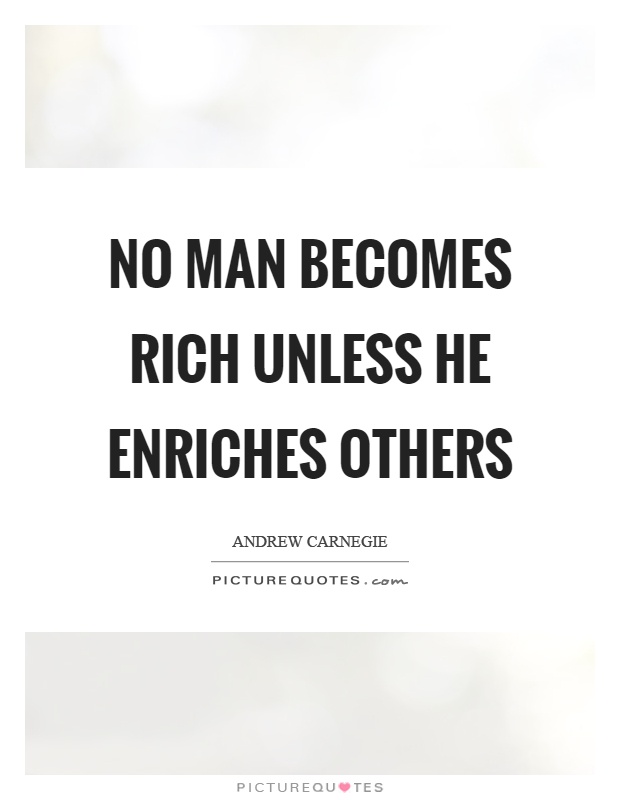No man becomes rich unless he enriches others Picture Quote #1