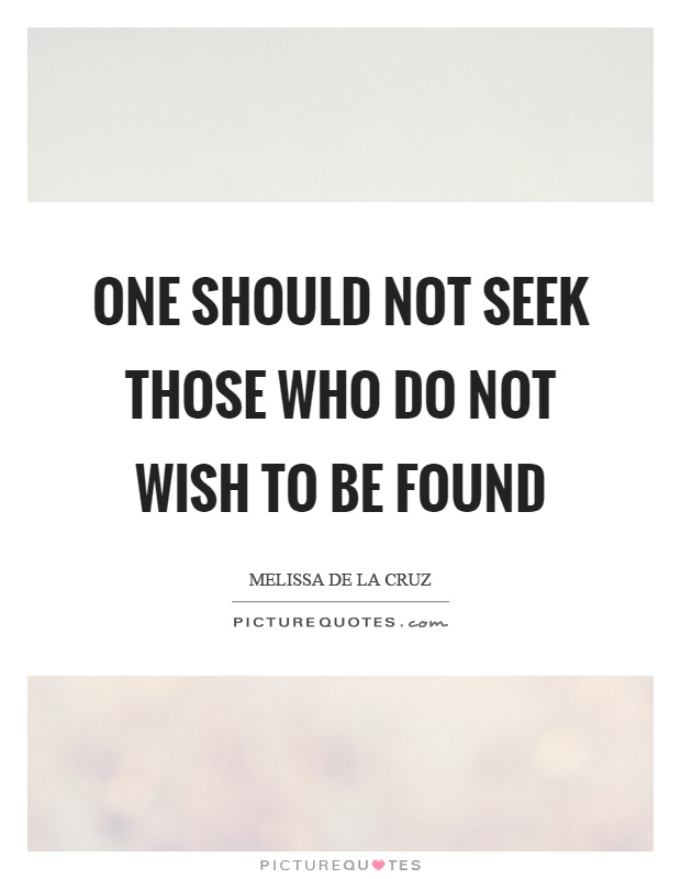 One should not seek those who do not wish to be found Picture Quote #1