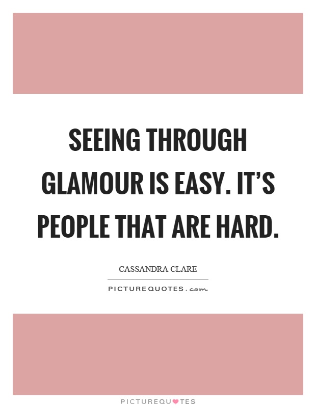 Seeing through glamour is easy. It's people that are hard Picture Quote #1
