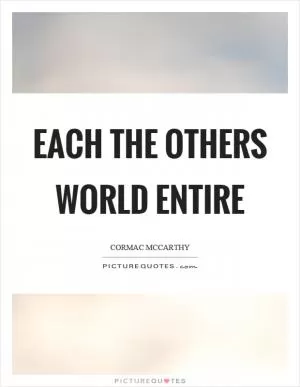 Each the others world entire Picture Quote #1