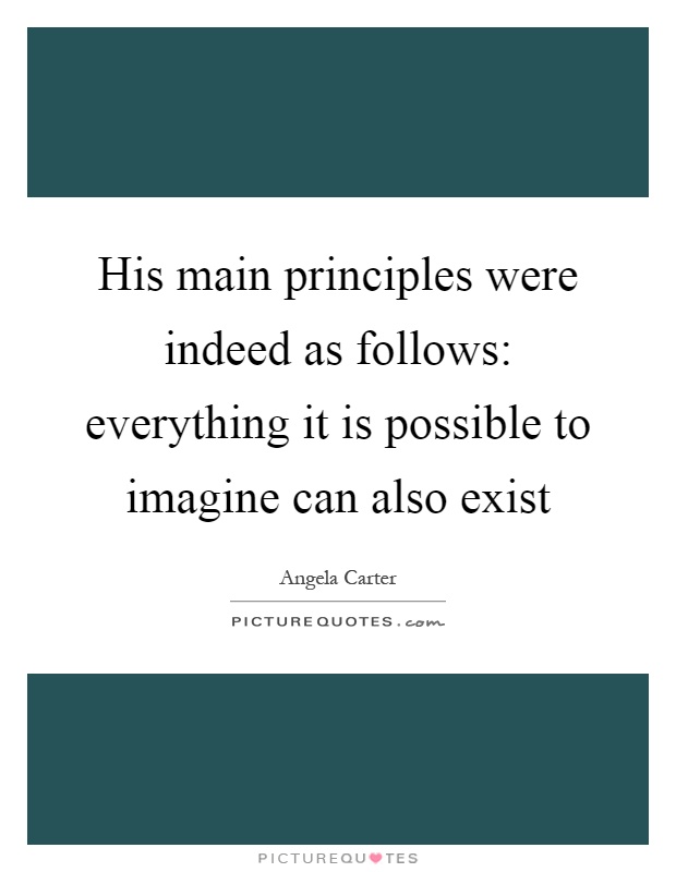 His main principles were indeed as follows: everything it is possible to imagine can also exist Picture Quote #1