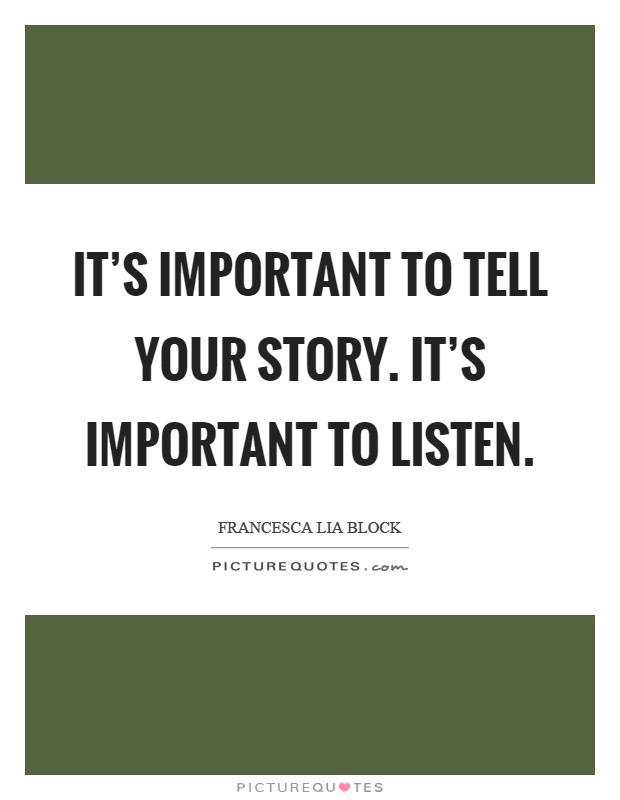 It's important to tell your story. It's important to listen Picture Quote #1