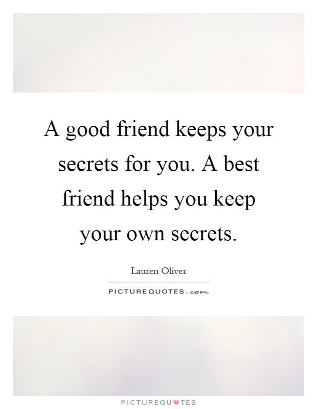 A good friend keeps your secrets for you. A best friend helps you keep your own secrets Picture Quote #1