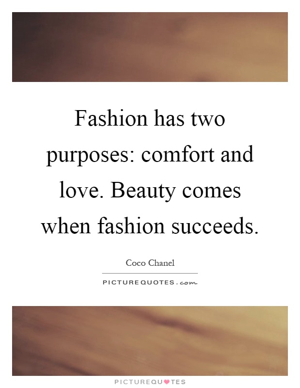 Fashion has two purposes: comfort and love. Beauty comes when fashion succeeds Picture Quote #1