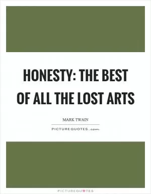 Honesty: The best of all the lost arts Picture Quote #1