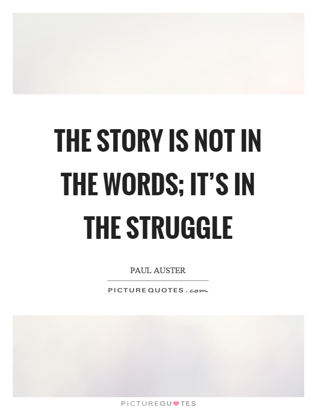 The story is not in the words; it's in the struggle Picture Quote #1