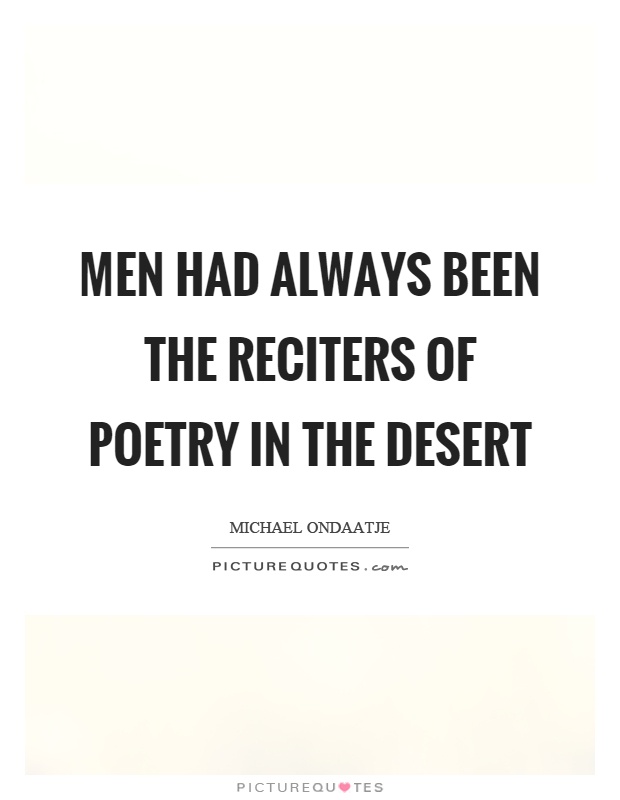 Men had always been the reciters of poetry in the desert Picture Quote #1
