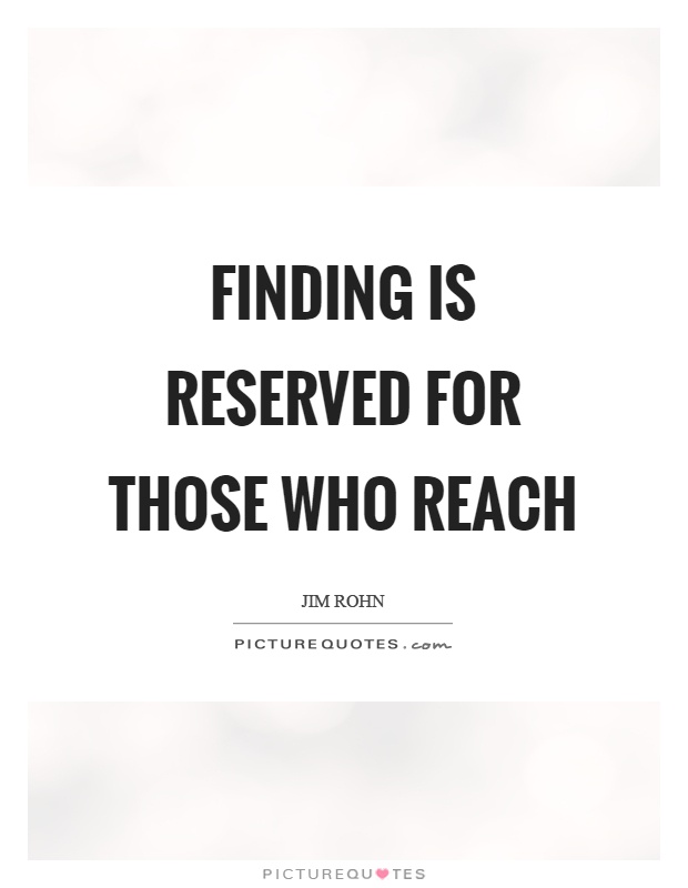 Finding is reserved for those who reach Picture Quote #1