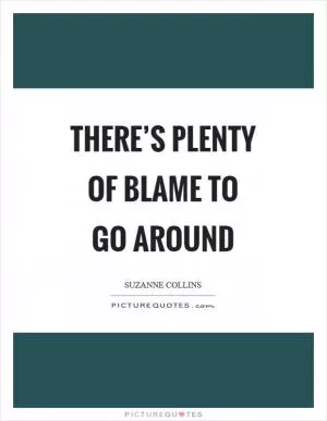 There’s plenty of blame to go around Picture Quote #1