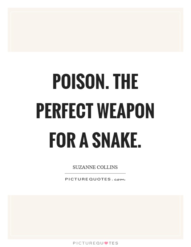 Poison. The perfect weapon for a snake Picture Quote #1