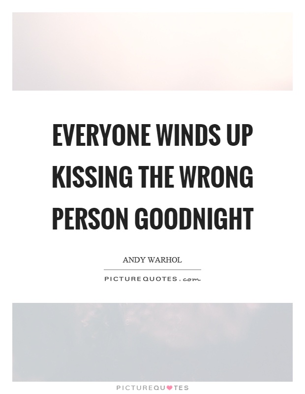 Everyone winds up kissing the wrong person goodnight Picture Quote #1