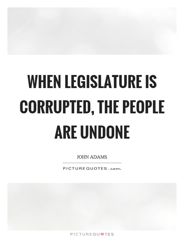 When legislature is corrupted, the people are undone Picture Quote #1