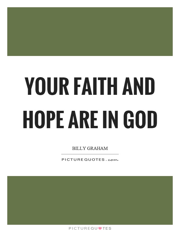Your faith and hope are in god Picture Quote #1